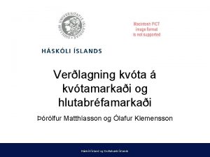 Verlagning kvta kvtamarkai og hlutabrfamarkai rlfur Matthasson og