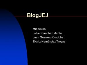 Blog JEJ Miembros Jabier Snchez Martn Juan Guerrero