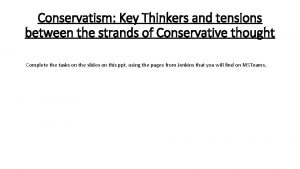 Conservatism Key Thinkers and tensions between the strands