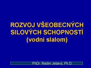 ROZVOJ VEOBECNCH SILOVCH SCHOPNOST vodn slalom Ph Dr