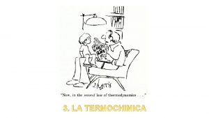 3 LA TERMOCHIMICA La termodinamica studia i trasferimenti