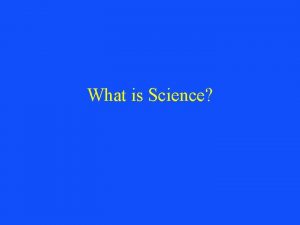 What is Science Science scientia knowledge 1 Knowledge