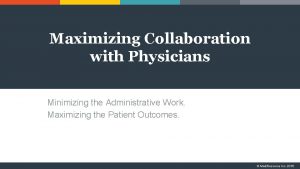 Maximizing Collaboration with Physicians Minimizing the Administrative Work