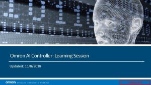 Omron AI Controller Learning Session Updated 1182018 Confidential