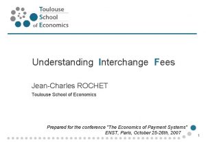 Understanding Interchange Fees JeanCharles ROCHET Toulouse School of