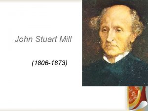 John Stuart Mill 1806 1873 O papel de