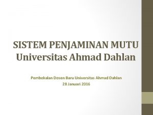 SISTEM PENJAMINAN MUTU Universitas Ahmad Dahlan Pembekalan Dosen