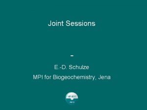 Joint Sessions E D Schulze MPI for Biogeochemistry