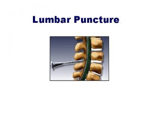 Lumbar Puncture objectives To know the indication and