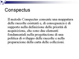 Conspectus Il metodo Conspectus consente una mappatura delle