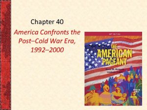 Chapter 40 America Confronts the PostCold War Era