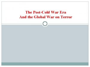 The PostCold War Era And the Global War