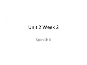 Unit 2 Week 2 Spanish II Para Empezar