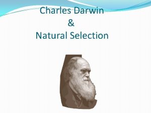 Charles Darwin Natural Selection Charles Darwin English naturalist