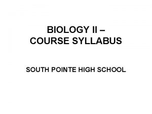 BIOLOGY II COURSE SYLLABUS SOUTH POINTE HIGH SCHOOL