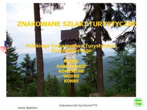 ZNAKOWANE SZLAKI TURYSTYCZNE Polskiego Towarzystwa Turystyczno Krajoznawczego PIESZE