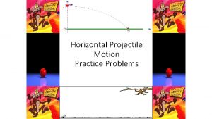 Horizontal Projectile Motion Practice Problems Horizontal Projectile Motion