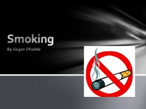 By Gagan Dhadda Why is smoking bad for