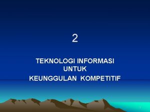 2 TEKNOLOGI INFORMASI UNTUK KEUNGGULAN KOMPETITIF 1 LINGKUNGAN