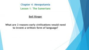 Chapter 4 Mesopotamia Lesson 1 The Sumerians Bell