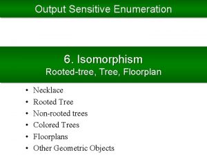 Output Sensitive Enumeration 6 Isomorphism Rootedtree Tree Floorplan