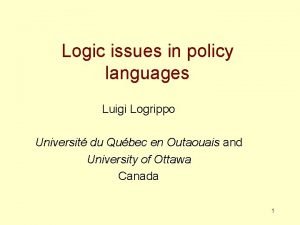 Logic issues in policy languages Luigi Logrippo Universit