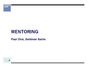 MENTORING Paul Choi Goldman Sachs OUR ROUTE MAP