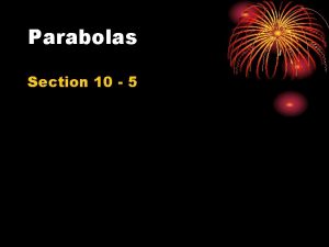 Parabolas Section 10 5 The Parabola The parabola