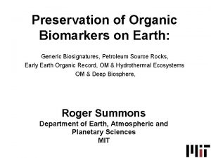 Preservation of Organic Biomarkers on Earth Generic Biosignatures