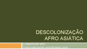 DESCOLONIZAO AFRO ASITICA Disponvel em historiativanet wordpress com