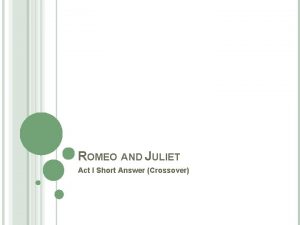 ROMEO AND JULIET Act I Short Answer Crossover