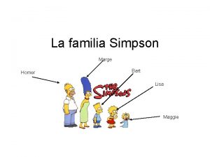 La familia Simpson Marge Homer Bart Lisa Maggie