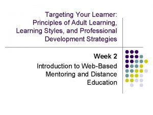 Targeting Your Learner Principles of Adult Learning Learning