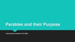 Parables and their Purpose Learning about parables in