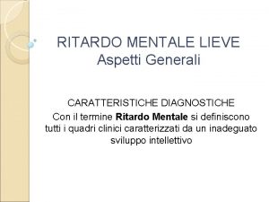 RITARDO MENTALE LIEVE Aspetti Generali CARATTERISTICHE DIAGNOSTICHE Con