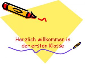 Herzlich willkommen in der ersten Klasse Gliederung Begrung