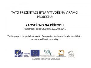 TATO PREZENTACE BYLA VYTVOENA V RMCI PROJEKTU ZAOSTENO