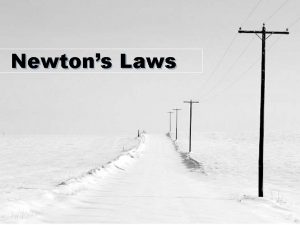 Newtons Laws Newtons Laws of Motion There are