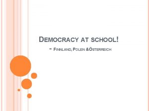DEMOCRACY AT SCHOOL FINNLAND POLEN STERREICH DEMOCRACY AT