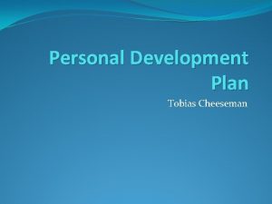 Personal Development Plan Tobias Cheeseman Where am I