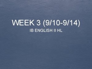 WEEK 3 910 914 IB ENGLISH II HL