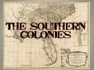 Southern Colonies Maryland Virginia North Carolina South Carolina