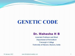 GENETIC CODE Dr Mahesha H B Associate Professor