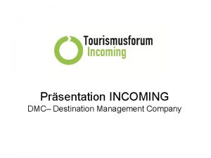 Prsentation INCOMING DMC Destination Management Company Das Tourismus