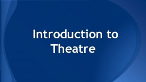 Introduction to Theatre Stages Types of Stages There