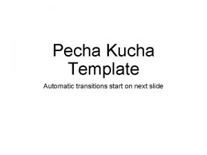Pecha Kucha Template Automatic transitions start on next