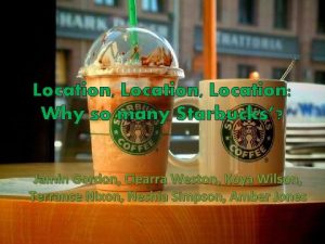 Location Location Why so many Starbucks Jamin Gordon