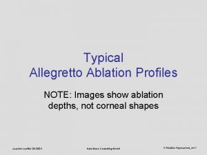 Typical Allegretto Ablation Profiles NOTE Images show ablation