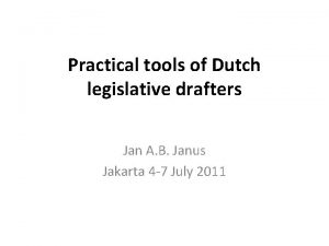 Practical tools of Dutch legislative drafters Jan A