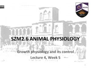 SZM 2 6 ANIMAL PHYSIOLOGY Growth physiology and